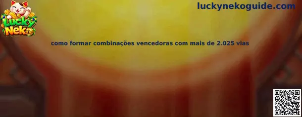 Como formar combinações vencedoras com mais de 2.025 vias